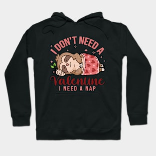 I Don't Need a Valentine, I Need a Nap Cute Sloth Hoodie